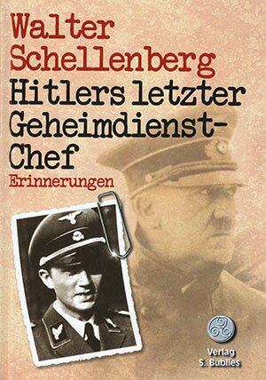Walter Schellenberg | Hitlers letzter Geheimdienst-Chef. Erinnerungen